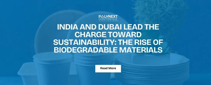 India and Dubai Lead the Charge Toward Sustainability: The Rise of Biodegradable Materials