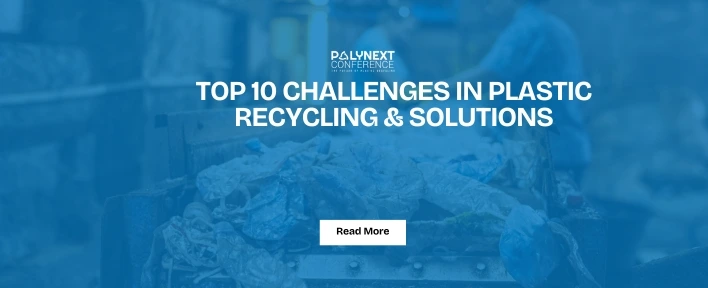 Top 10 Challenges in Plastic Recycling & Solutions