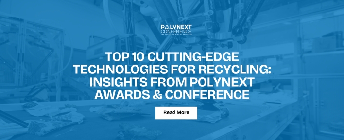 Top 10 Cutting-Edge Technologies for Recycling: Insights from Polynext Awards & Conference