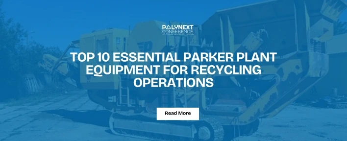 Top 10 Essential Parker Plant Equipment for Recycling Operations